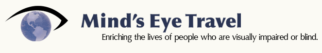 Mind's Eye Travel; Enriching the lives of people who are visually impaired or blind.