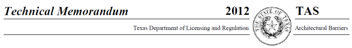 Technical Memorandum, 2012 TAS, Texas Department of Licensing and Regulation Architectural Barriers