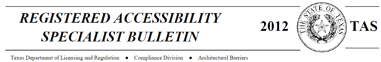 Registered Accessibility Specialist (RAS) Bulletin, 2012 TAS, Texas Department of Licensing and Regulation, Compliance Division, Architectural Barriers