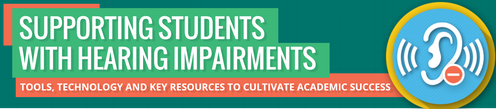 Supporting Students with Hearing Impairments: Tools, Technology and Key Resources