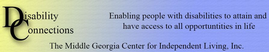 Disability Connections/Middle Georgia CIL - Enabling people with disabilities to attain and have access to all opportunities in life.