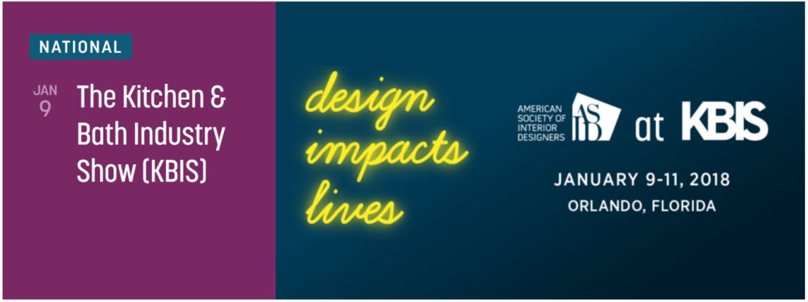 Design Impacts Lives: ASID at The Kitchen & Bath Industry Show. January 9-11, 2018. Orlando, Florida