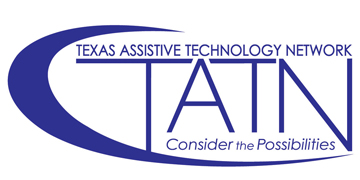 Texas Assistive Technology Network: TATN. Consider the Possibilities