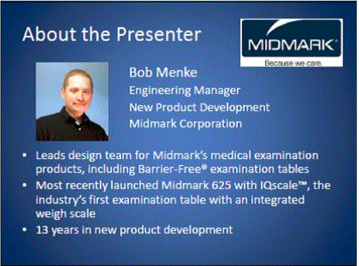 Third and fourth slides from Midmark's presentation. Slide three gives information about Bob Menke the Midmark representative and presenter. Slide four shows two current examination table/chair designs that are currently available. A woman in a wheelchair is positioned between the two tables.