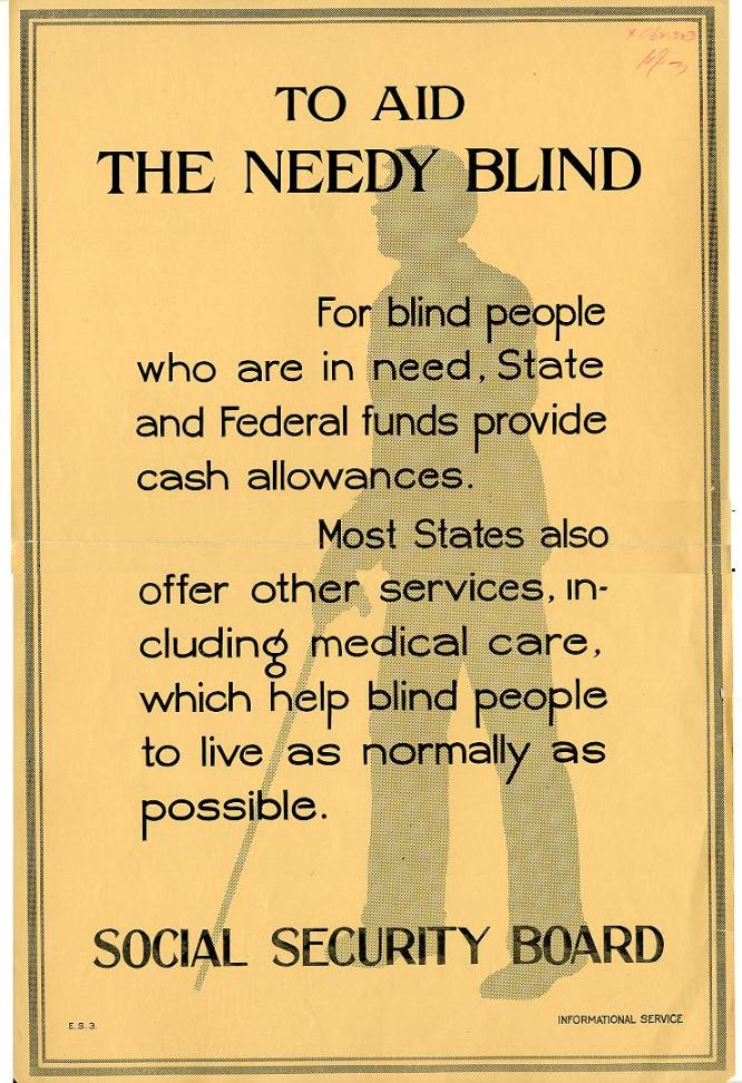 Vintage poster from the Social Security Administration advertising its benefits, that reads: "To Aid the Needy Blind. For blind people who are in need, State and Federal funds provide cash allowances. Most States also offer other services, including medical care, which help blind people to live as normally as possible. Social Security Board."