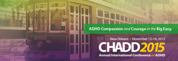 CHADD Annual International Conference on ADHD: ADHD Compassion  and Courage in the Big Easy